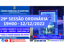 29ª SESSÃO ORDINÁRIA - 12/12/2022 ÀS 19H00. 29ª SESSÃO ORDINÁRIA - 12/12/2022 ÀS 19H00.